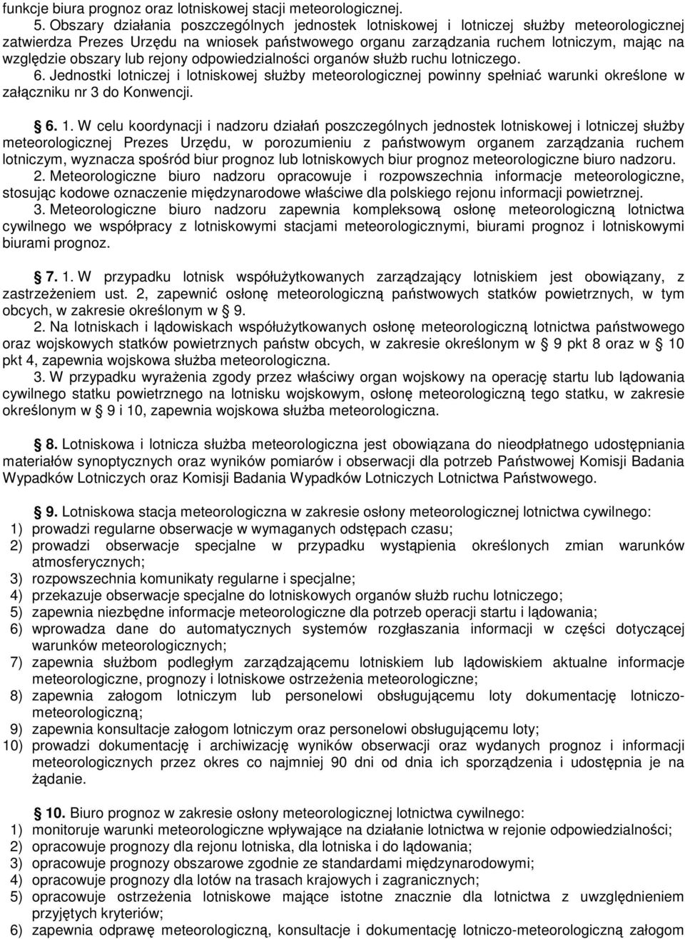 lub rejony odpowiedzialnoci organów słub ruchu lotniczego. 6. Jednostki lotniczej i lotniskowej słuby meteorologicznej powinny spełnia warunki okrelone w załczniku nr 3 do Konwencji. 6. 1.