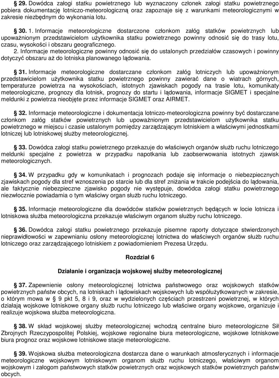 Informacje meteorologiczne dostarczone członkom załóg statków powietrznych lub upowanionym przedstawicielom uytkownika statku powietrznego powinny odnosi si do trasy lotu, czasu, wysokoci i obszaru