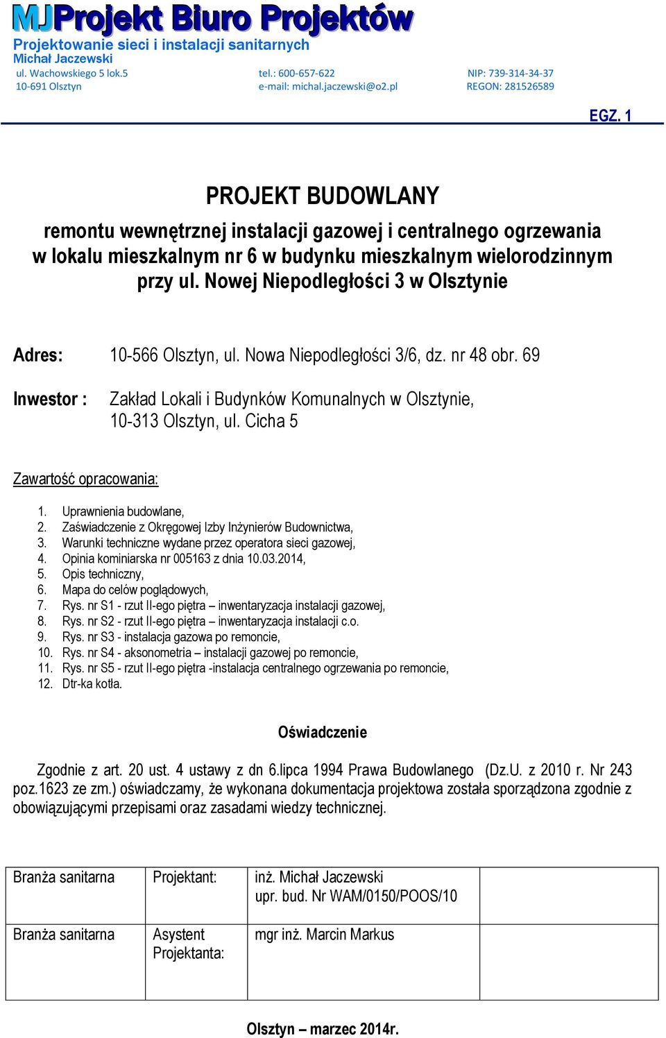 Nowej Niepodległości 3 w Olsztynie Adres: 10-566 Olsztyn, ul. Nowa Niepodległości 3/6, dz. nr 48 obr. 69 Inwestor : Zakład Lokali i Budynków Komunalnych w Olsztynie, 10-313 Olsztyn, ul.