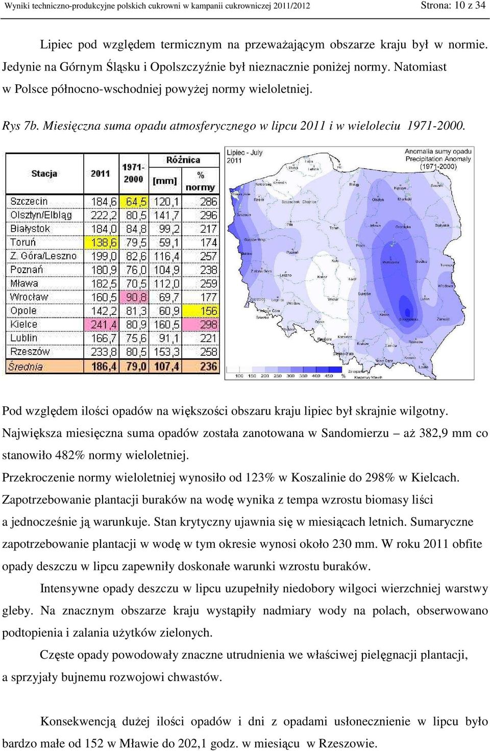 Miesięczna suma opadu atmosferycznego w lipcu 2011 i w wieloleciu 1971-2000. Pod względem ilości opadów na większości obszaru kraju lipiec był skrajnie wilgotny.