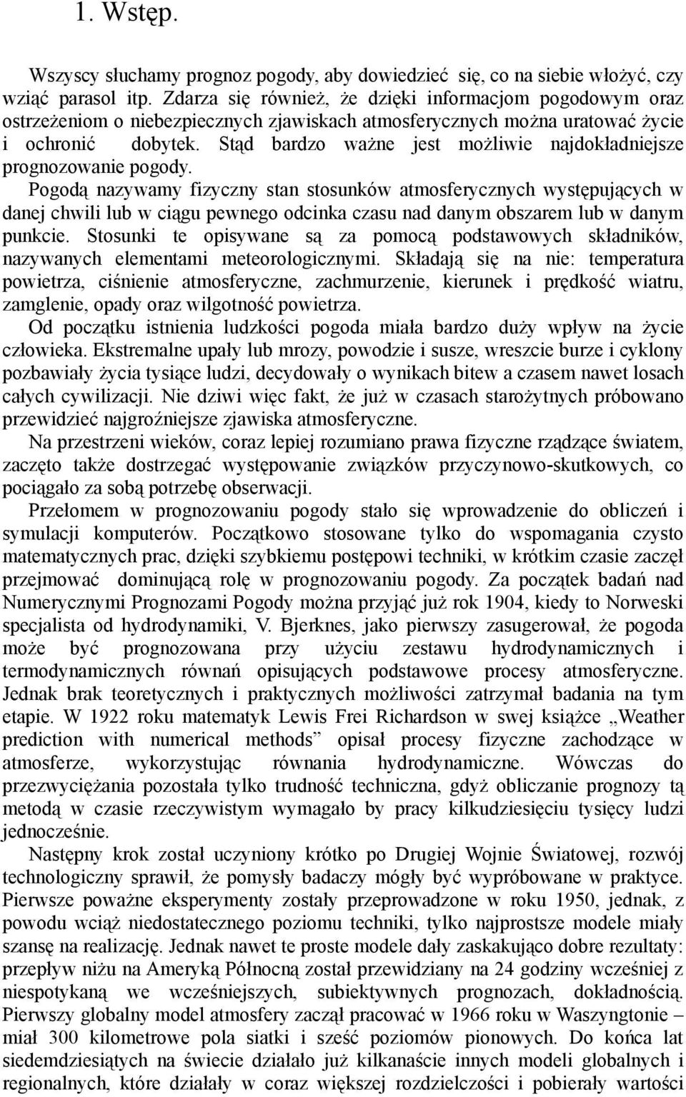 Stąd bardzo ważne jest możliwie najdokładniejsze prognozowanie pogody.