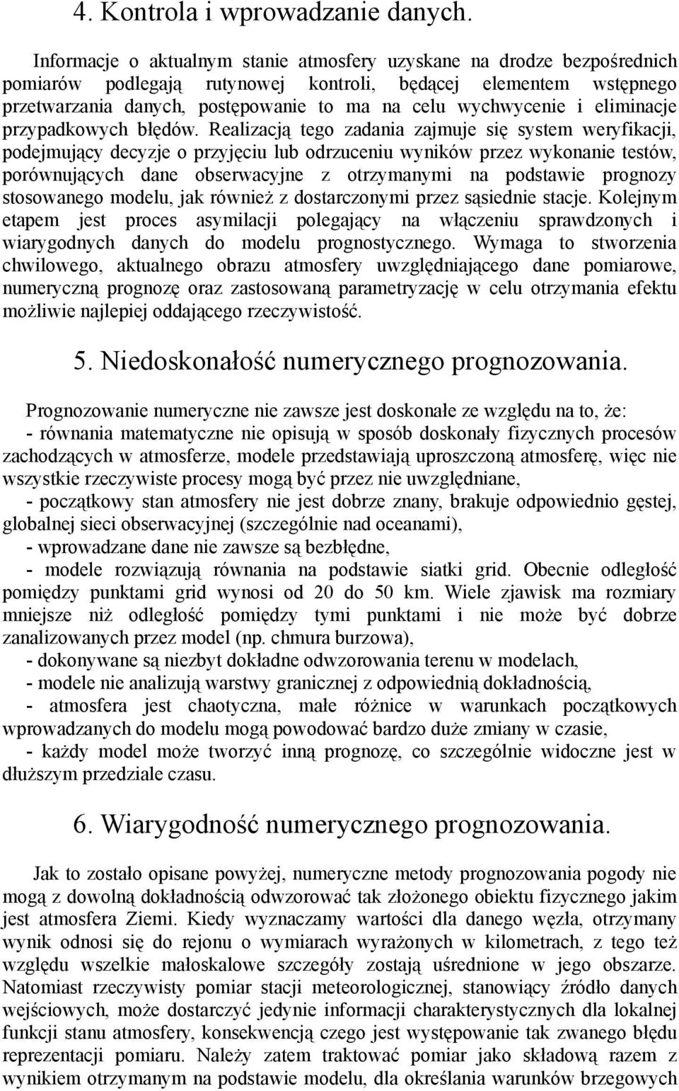 wychwycenie i eliminacje przypadkowych błędów.