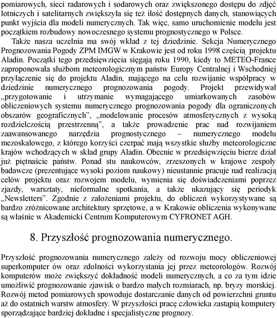 Sekcja Numerycznego Prognozowania Pogody ZPM IMGW w Krakowie jest od roku 1998 częścią projektu Aladin.