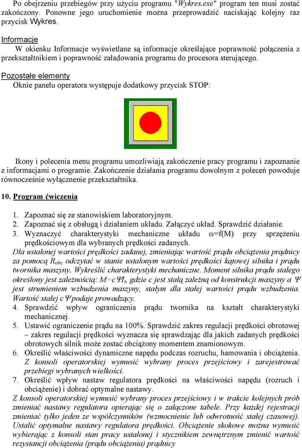 Pozostałe elementy Oknie panelu operatora występuje dodatkowy przycisk STOP: Ikony i polecenia menu programu umozliwiają zakończenie pracy programu i zapoznanie z informacjami o programie.