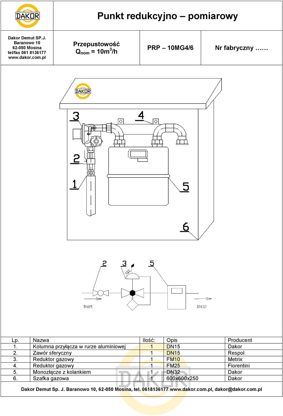 Zawór sferyczny 1 DN15 Respol 3. Reduktor gazowy 1 FM10 Metrix 4.