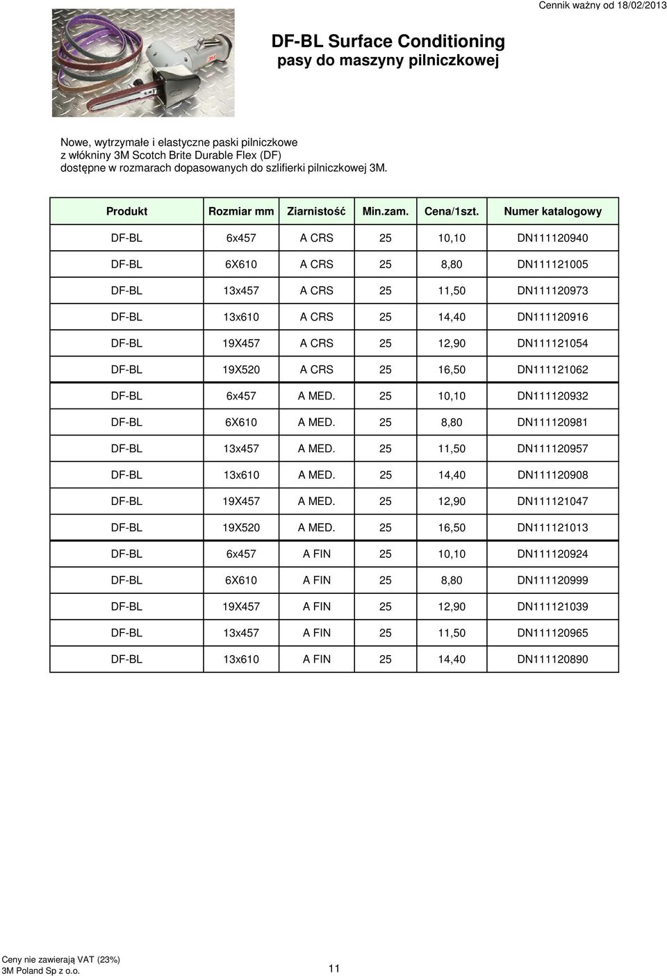 DF-BL 6x457 A CRS 25 10,10 DN111120940 DF-BL 6X610 A CRS 25 8,80 DN111121005 DF-BL 13x457 A CRS 25 11,50 DN111120973 DF-BL 13x610 A CRS 25 14,40 DN111120916 DF-BL 19X457 A CRS 25 12,90 DN111121054