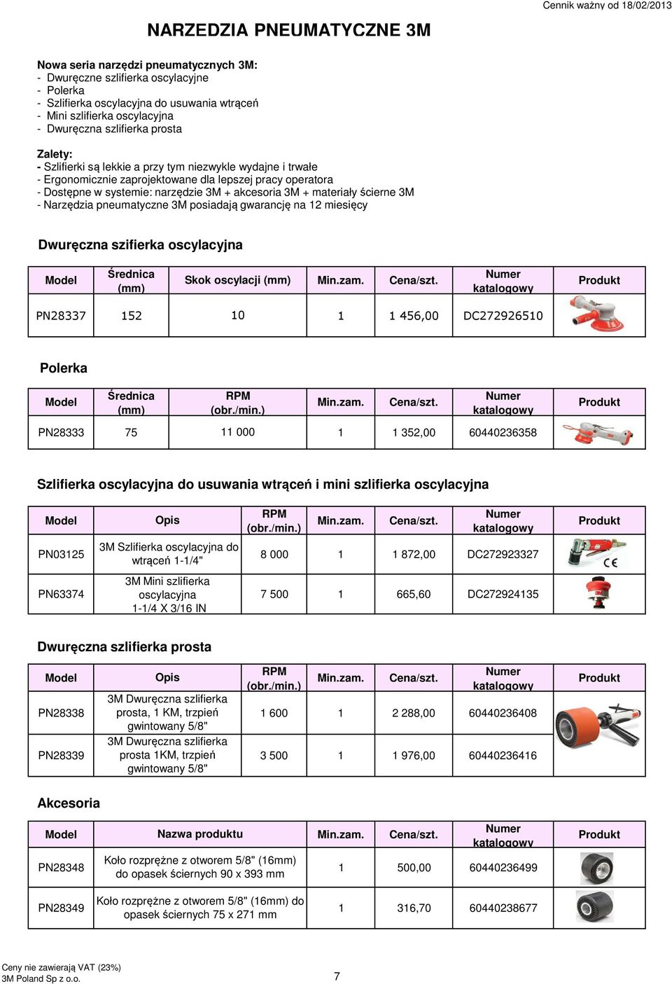 narzędzie 3M + akcesoria 3M + materiały ścierne 3M - Narzędzia pneumatyczne 3M posiadają gwarancję na 12 miesięcy Dwuręczna szifierka oscylacyjna Model Średnica (mm) Skok oscylacji (mm) Min.zam.