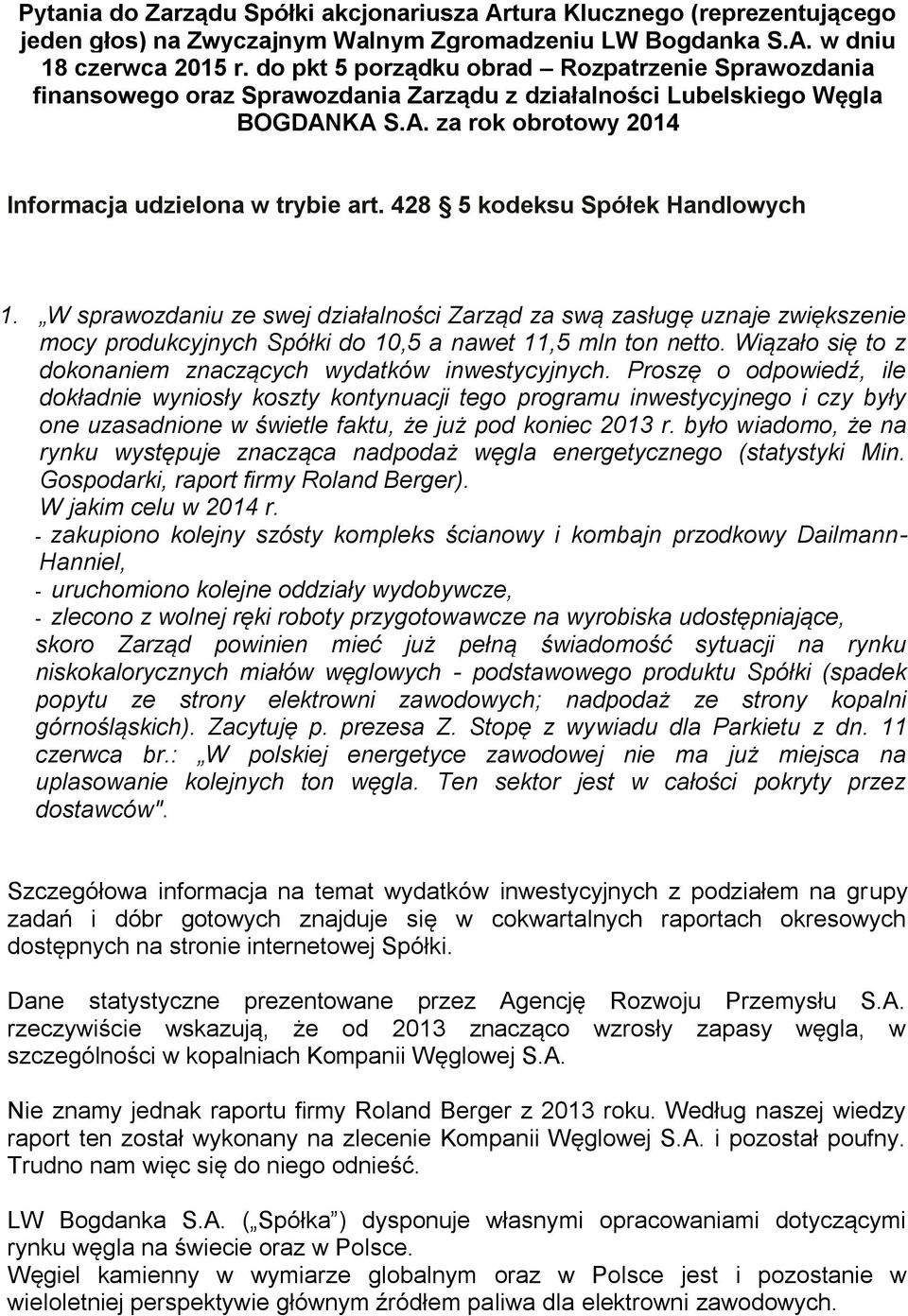 428 5 kodeksu Spółek Handlowych 1. W sprawozdaniu ze swej działalności Zarząd za swą zasługę uznaje zwiększenie mocy produkcyjnych Spółki do 10,5 a nawet 11,5 mln ton netto.