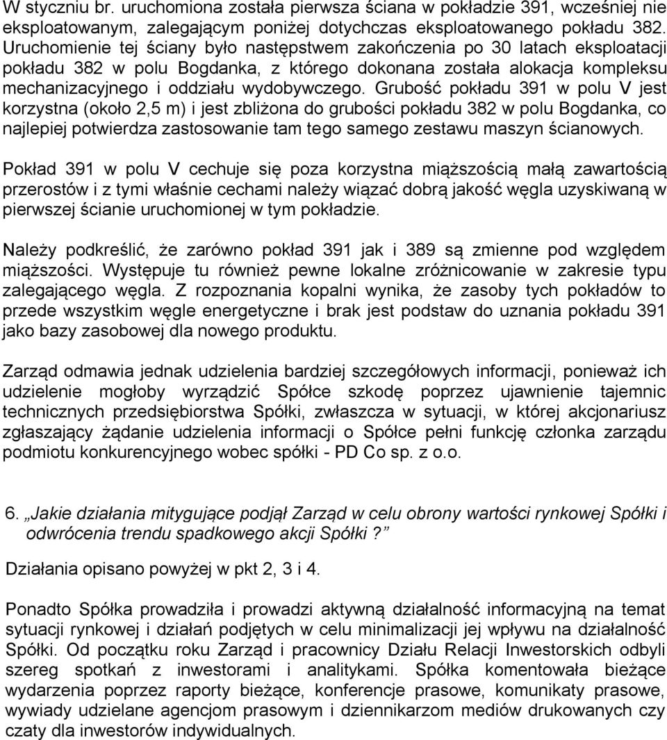 Grubość pokładu 391 w polu V jest korzystna (około 2,5 m) i jest zbliżona do grubości pokładu 382 w polu Bogdanka, co najlepiej potwierdza zastosowanie tam tego samego zestawu maszyn ścianowych.