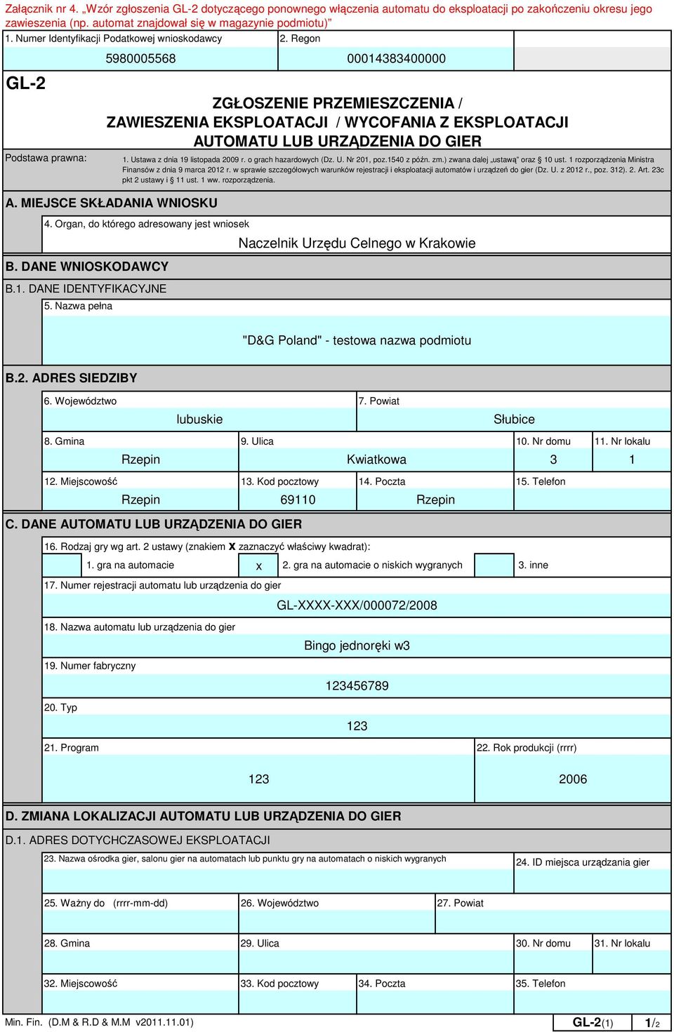 Nazwa pełna 5980005568 00014383400000 ZGŁOSZENIE PRZEMIESZCZENIA / ZAWIESZENIA EKSPLOATACJI / WYCOFANIA Z EKSPLOATACJI AUTOMATU LUB URZĄDZENIA DO GIER 1. Ustawa z dnia 19 listopada 2009 r.