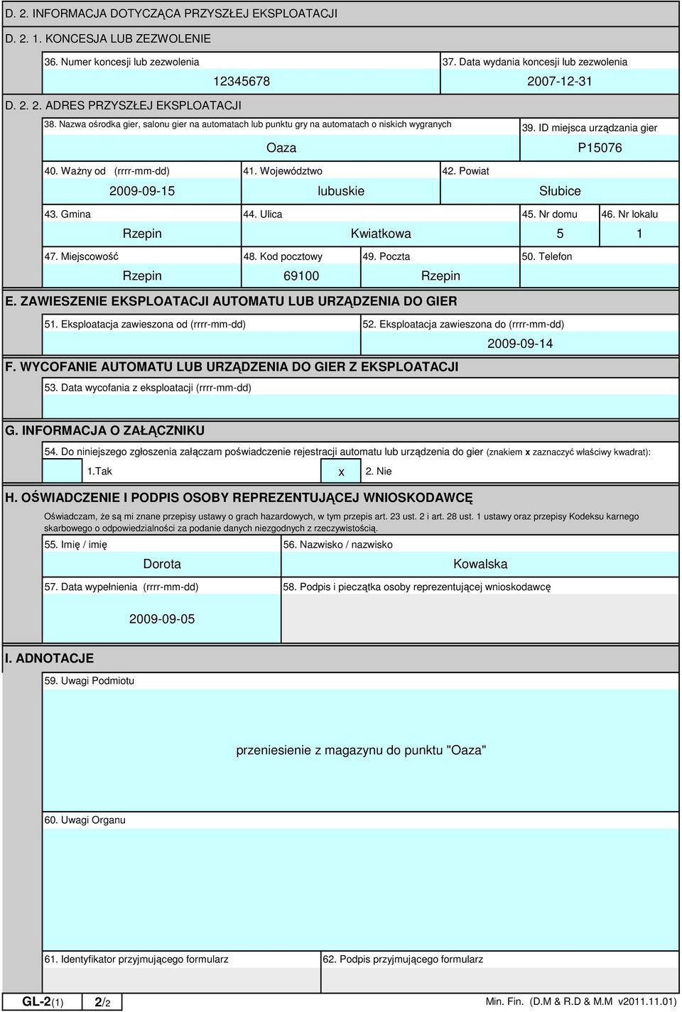 ID miejsca urządzania gier P15076 43. Gmina 44. Ulica 45. Nr domu 46. Nr lokalu Rzepin Kwiatkowa 5 1 47. Miejscowość 48. Kod pocztowy 49. Poczta 50. Telefon Rzepin 69100 Rzepin E.