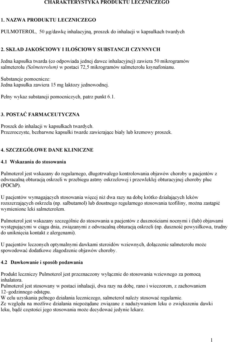 salmeterolu ksynafonianu. Substancje pomocnicze: Jedna kapsułka zawiera 15 mg laktozy jednowodnej. Pełny wykaz substancji pomocniczych, patrz punkt 6.1. 3.