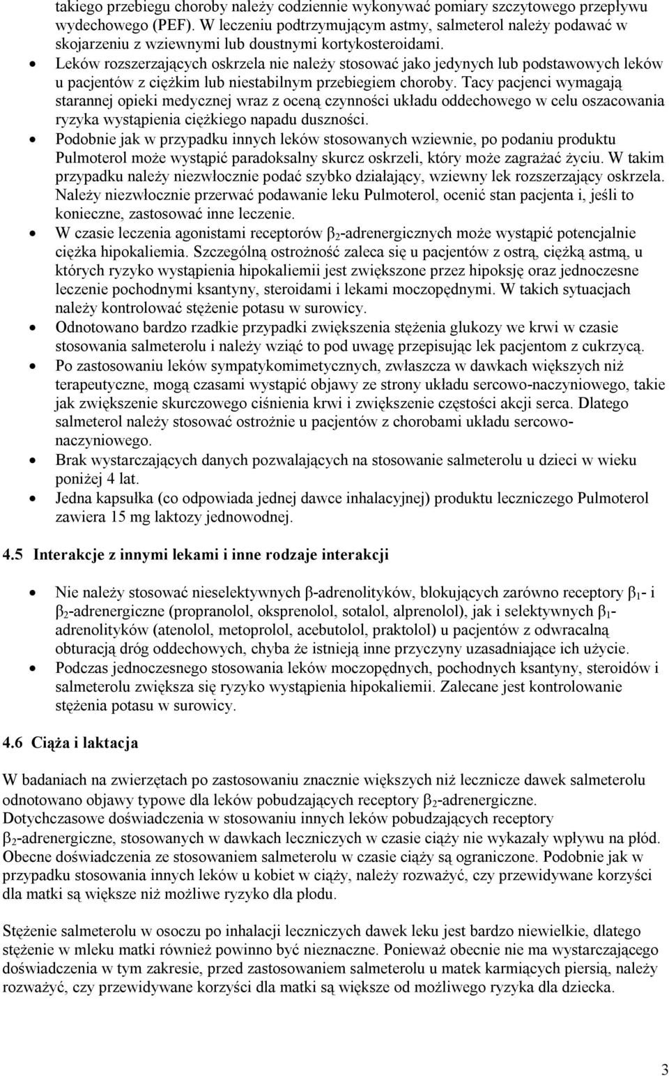 Leków rozszerzających oskrzela nie należy stosować jako jedynych lub podstawowych leków u pacjentów z ciężkim lub niestabilnym przebiegiem choroby.