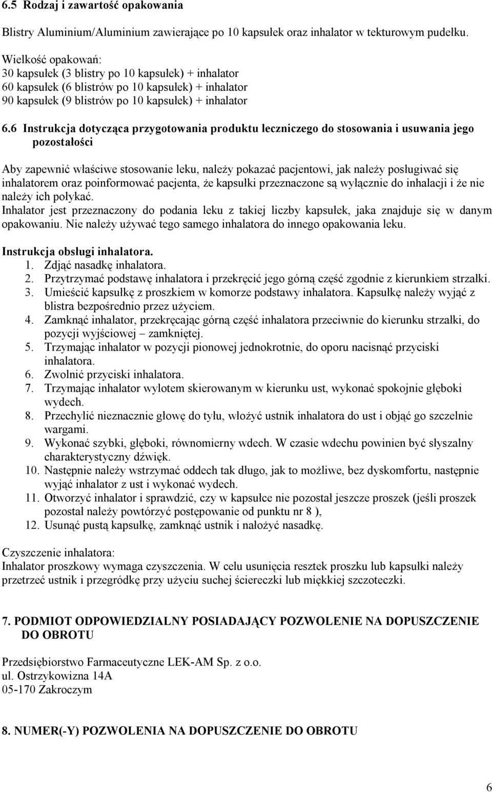 6 Instrukcja dotycząca przygotowania produktu leczniczego do stosowania i usuwania jego pozostałości Aby zapewnić właściwe stosowanie leku, należy pokazać pacjentowi, jak należy posługiwać się