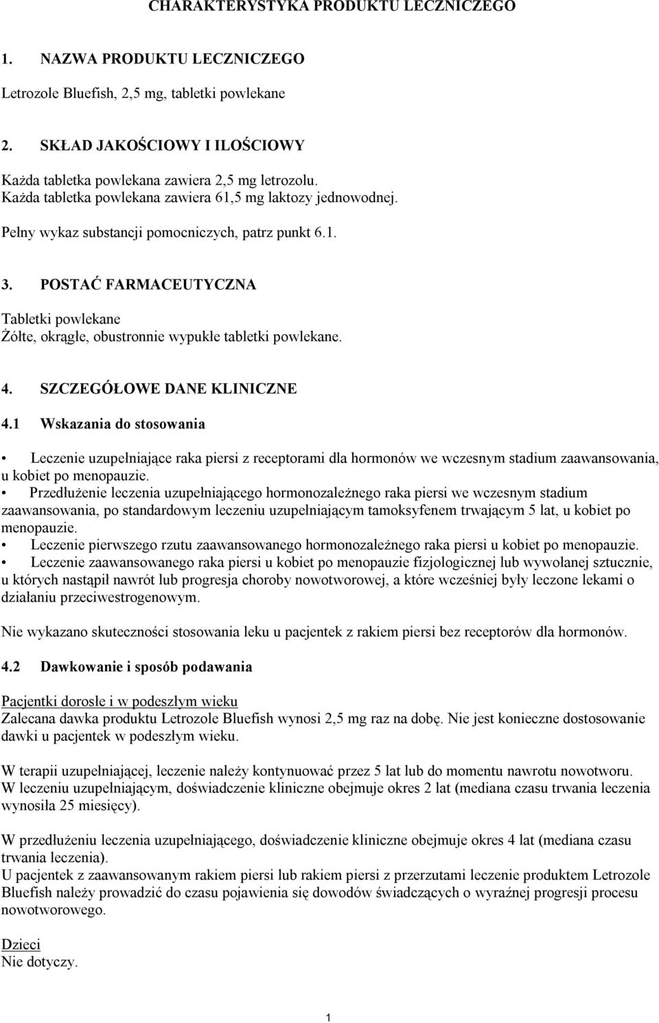 POSTAĆ FARMACEUTYCZNA Tabletki powlekane Żółte, okrągłe, obustronnie wypukłe tabletki powlekane. 4. SZCZEGÓŁOWE DANE KLINICZNE 4.