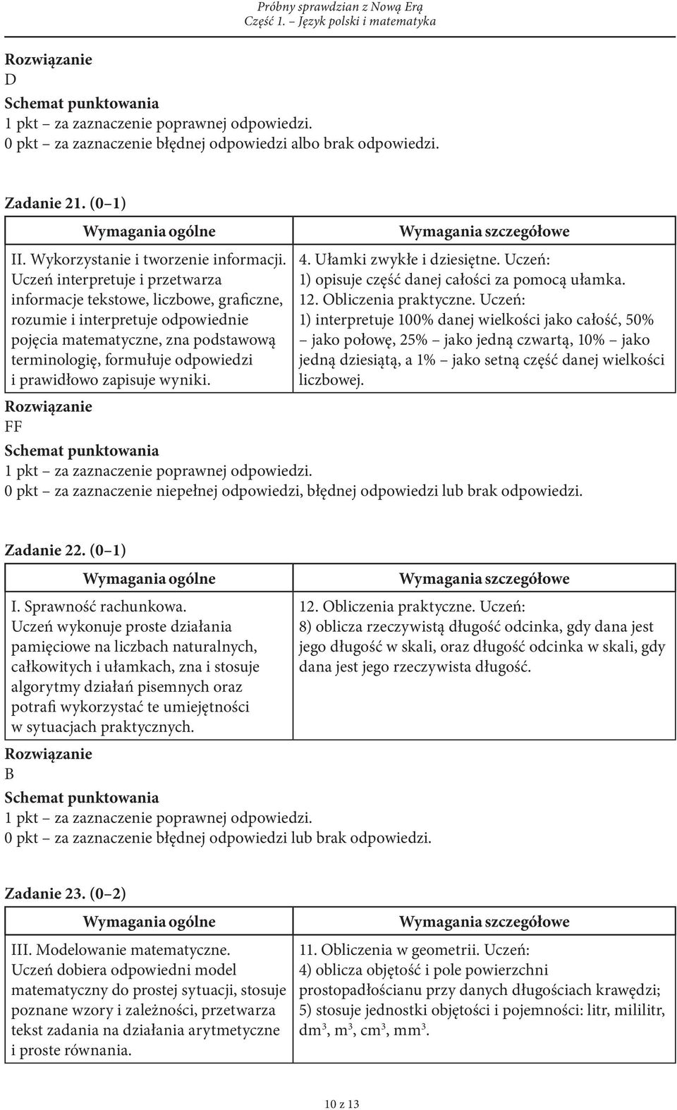 zapisuje wyniki. 4. Ułamki zwykłe i dziesiętne. Uczeń: 1) opisuje część danej całości za pomocą ułamka. 12. Obliczenia praktyczne.