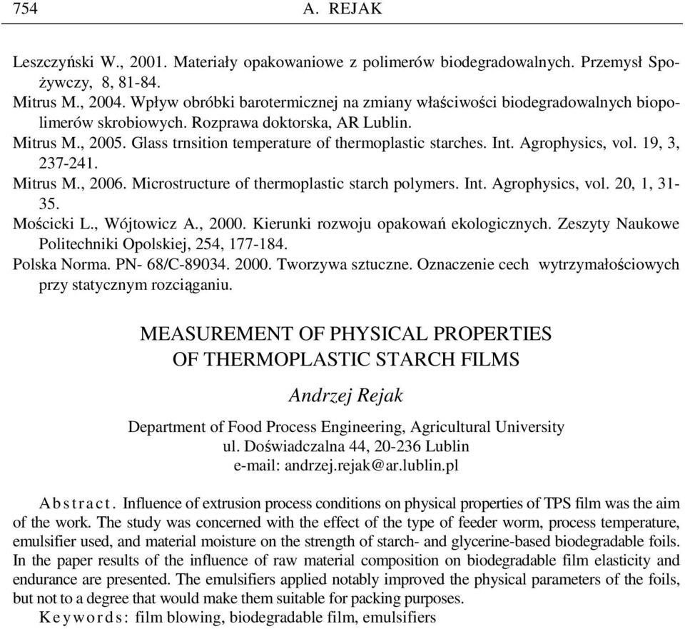 Int. Agrophysics, vol. 19, 3, 237-241. Mitrus M., 2006. Microstructure of thermoplastic starch polymers. Int. Agrophysics, vol. 20, 1, 31-35. Mościcki L., Wójtowicz A., 2000.