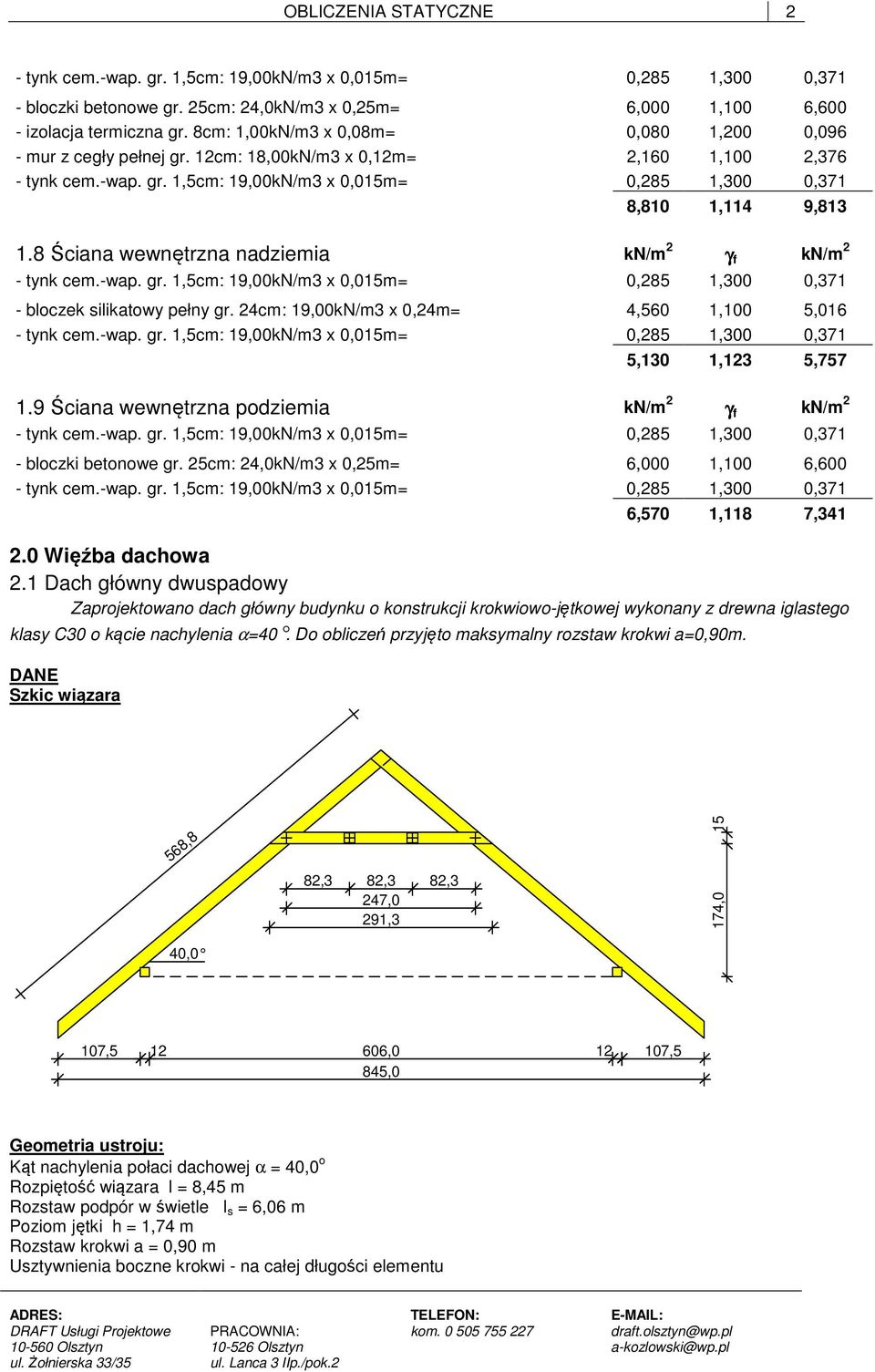 8 Ściana wewnętrzna nadziemia kn/m 2 γ f kn/m 2 - tynk cem.-wap. gr. 1,5cm: 19,00kN/m3 x 0,015m= 0,285 1,300 0,371 - bloczek silikatowy pełny gr.