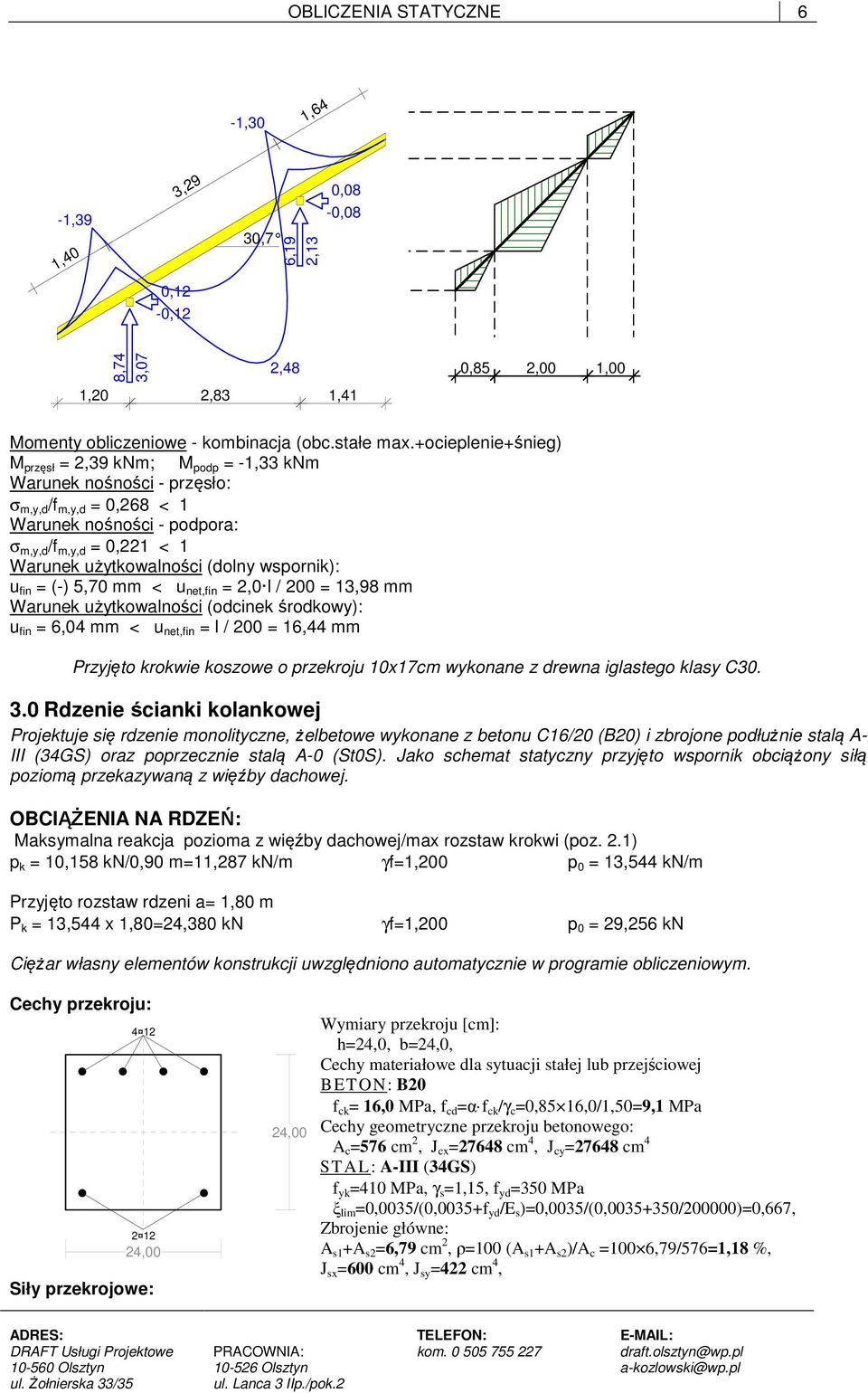 (dolny wspornik): u fin = (-) 5,70 mm < u net,fin = 2,0 l / 200 = 13,98 mm Warunek użytkowalności (odcinek środkowy): u fin = 6,04 mm < u net,fin = l / 200 = 16,44 mm Przyjęto krokwie koszowe o