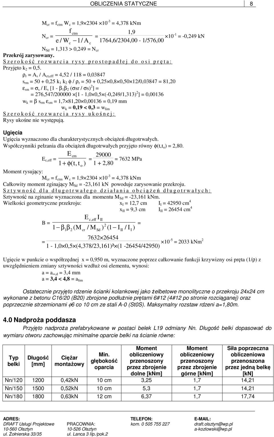 ρ r = A s / A ct,eff = 4,52 / 118 = 0,03847 s rm = 50 + 0,25 k 1 k 2 φ / ρ r = 50 + 0,25 0,8 0,50 12/0,03847 = 81,20 ε sm = σ s / E s [1 - β 1 β 2 (σsr / σs) 2 ] = = 276,547/200000 [1-1,0 0,5