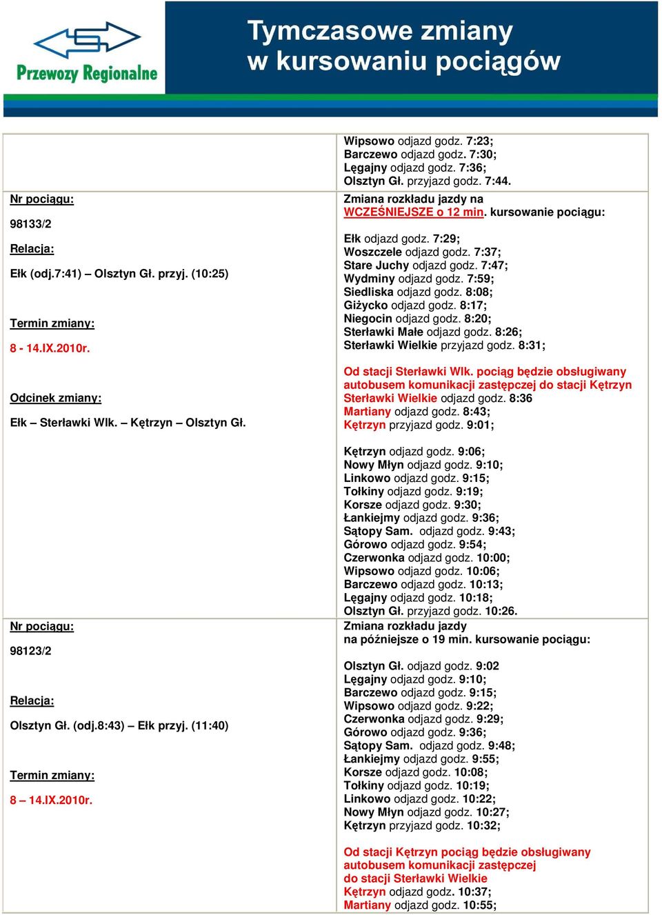 7:37; Stare Juchy odjazd godz. 7:47; Wydminy odjazd godz. 7:59; Siedliska odjazd godz. 8:08; GiŜycko odjazd godz. 8:17; Niegocin odjazd godz. 8:20; Sterławki Małe odjazd godz.