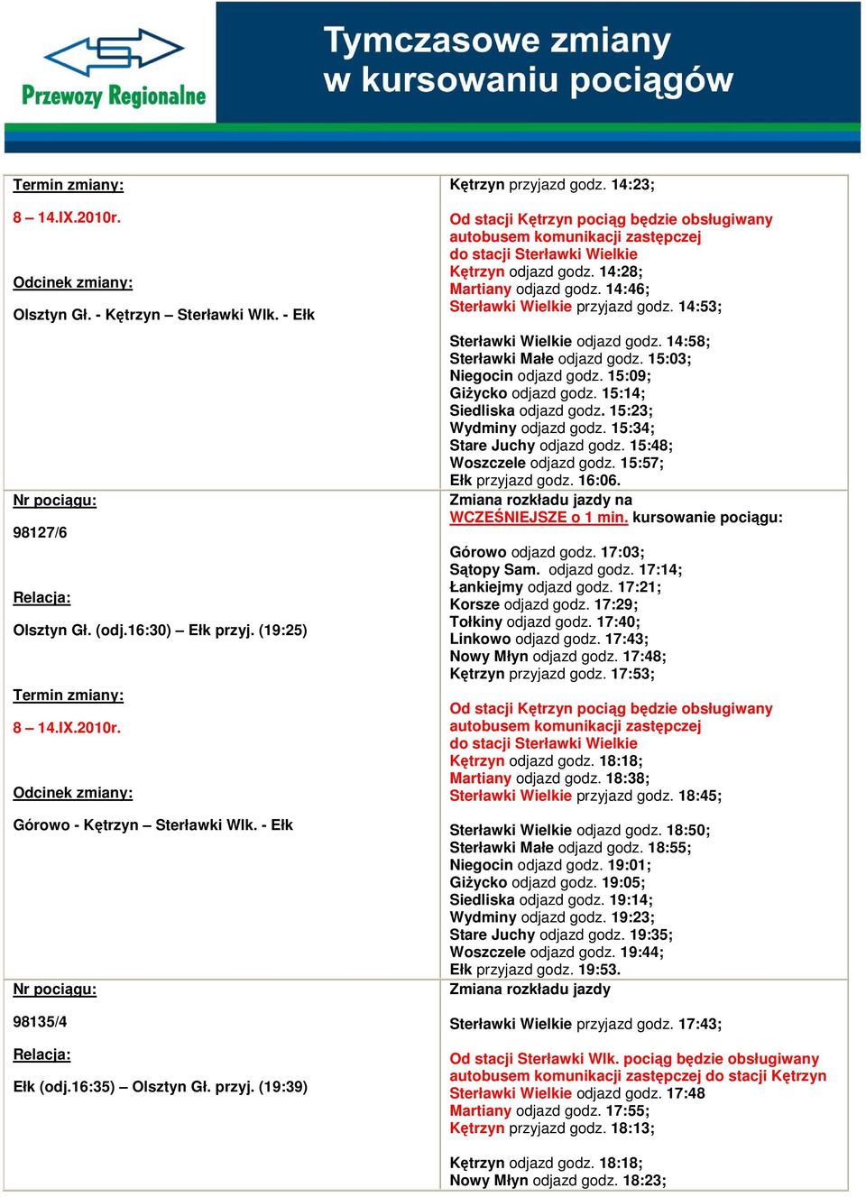 14:58; Sterławki Małe odjazd godz. 15:03; Niegocin odjazd godz. 15:09; GiŜycko odjazd godz. 15:14; Siedliska odjazd godz. 15:23; Wydminy odjazd godz. 15:34; Stare Juchy odjazd godz.