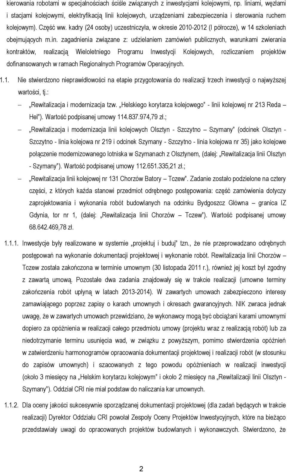 kadry (24 osoby) uczestniczyła, w okresie 2010-2012 (I półrocze), w 14 szkoleniach obejmujących m.in.