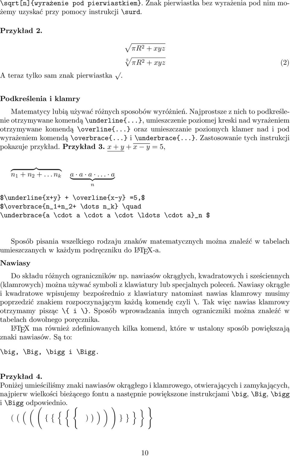 ..}, umieszczenie poziomej kreski nad wyrażeniem otrzymywane komendą \overline{...} oraz umieszczanie poziomych klamer nad i pod wyrażeniem komendą \overbrace{...} i \underbrace{...}. Zastosowanie tych instrukcji pokazuje przykład.
