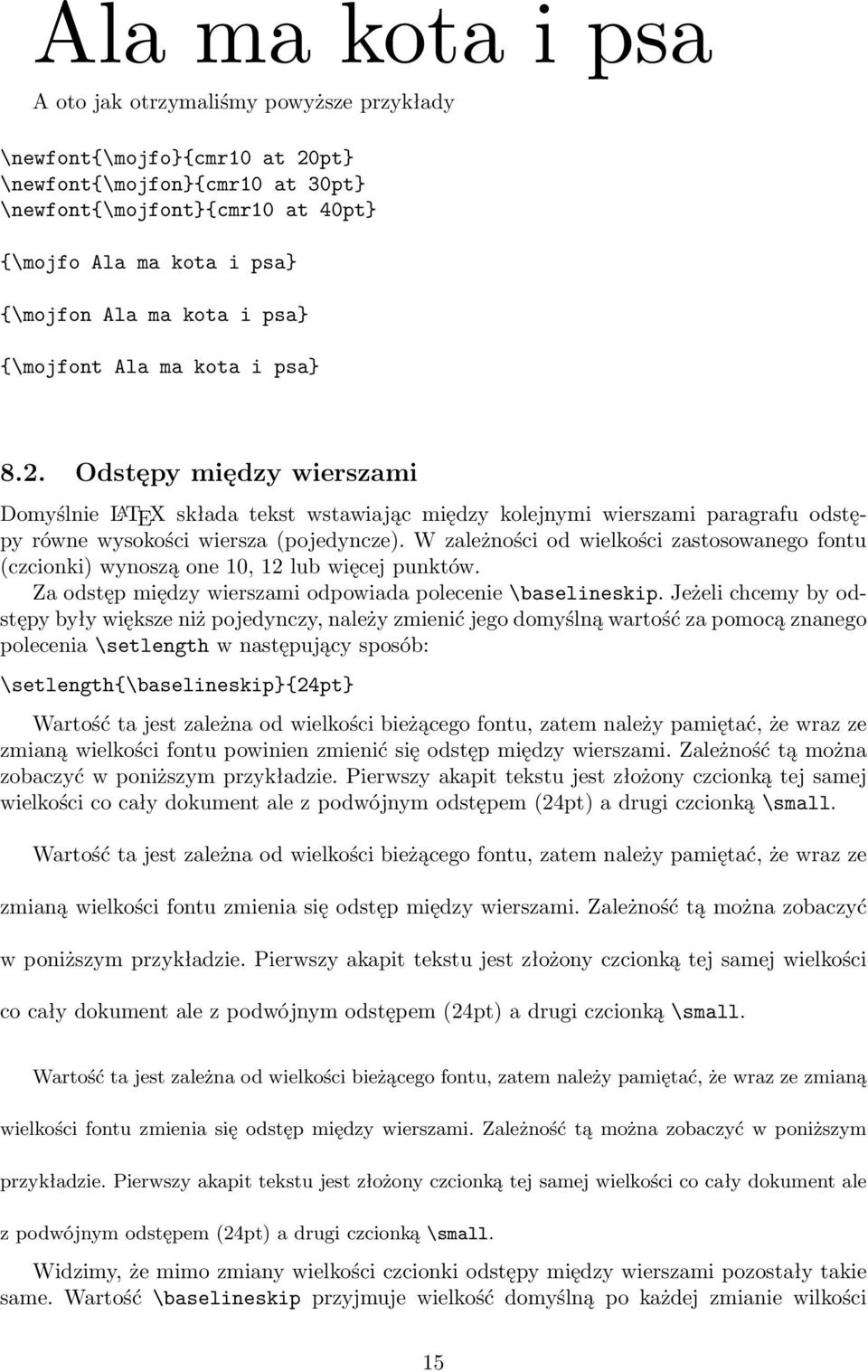 W zależności od wielkości zastosowanego fontu (czcionki) wynoszą one 10, 12 lub więcej punktów. Za odstęp między wierszami odpowiada polecenie \baselineskip.