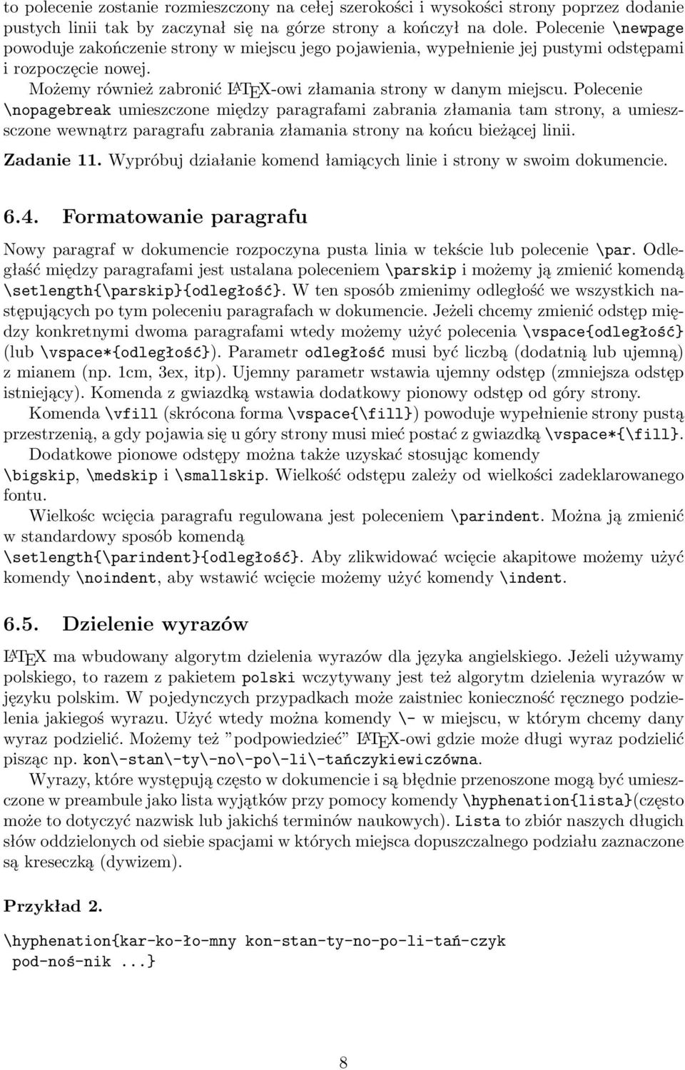 Polecenie \nopagebreak umieszczone między paragrafami zabrania złamania tam strony, a umieszsczone wewnątrz paragrafu zabrania złamania strony na końcu bieżącej linii. Zadanie 11.