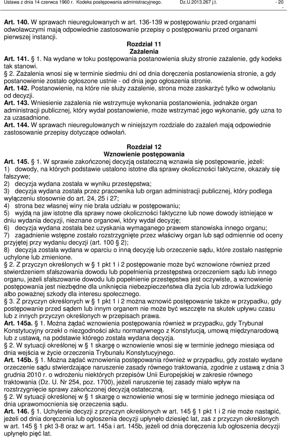 Zażalenia Art. 141. 1. Na wydane w toku postępowania postanowienia służy stronie zażalenie, gdy kodeks tak stanowi. 2.