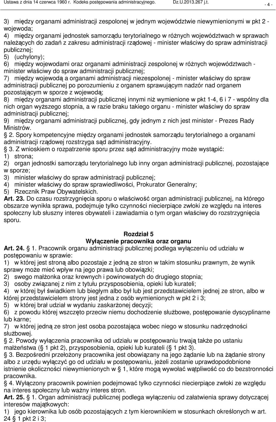 (uchylony); 6) między wojewodami oraz organami administracji zespolonej w różnych województwach minister właściwy do spraw administracji publicznej; 7) między wojewodą a organami administracji