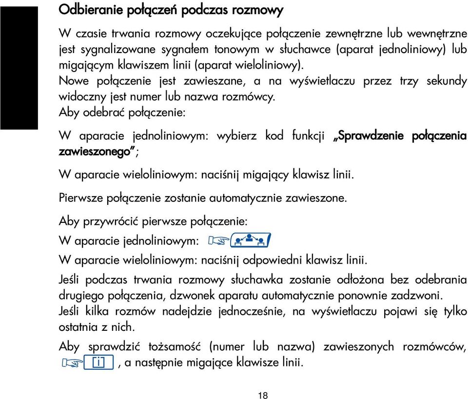 Aby odebraæ po³¹czenie: W aparacie jednoliniowym: wybierz kod funkcji Sprawdzenie po³¹czenia zawieszonego ; W aparacie wieloliniowym: naciœnij migaj¹cy klawisz linii.