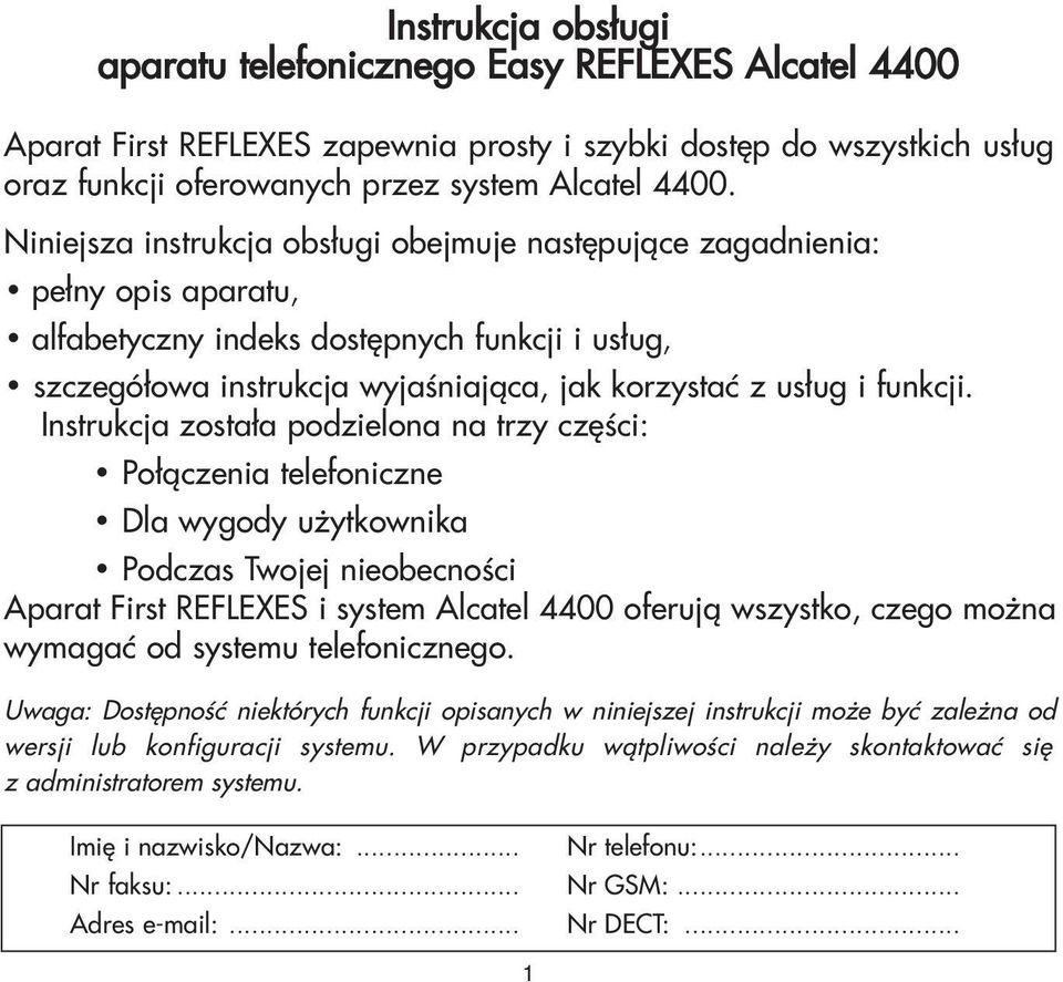 Instrukcja zosta³a podzielona na trzy czêœci: Po³¹czenia telefoniczne Dla wygody u ytkownika Podczas Twojej nieobecnoœci Aparat First REFLEXES i system Alcatel 4400 oferuj¹ wszystko, czego mo na