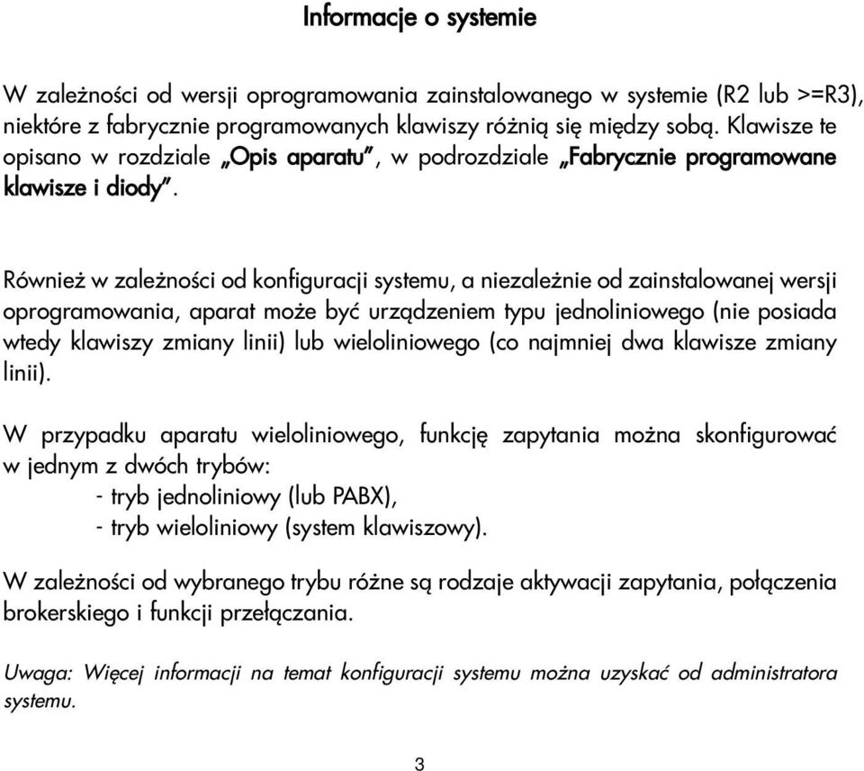 Równie w zale noœci od konfiguracji systemu, a niezale nie od zainstalowanej wersji oprogramowania, aparat mo e byæ urz¹dzeniem typu jednoliniowego (nie posiada wtedy klawiszy zmiany linii) lub