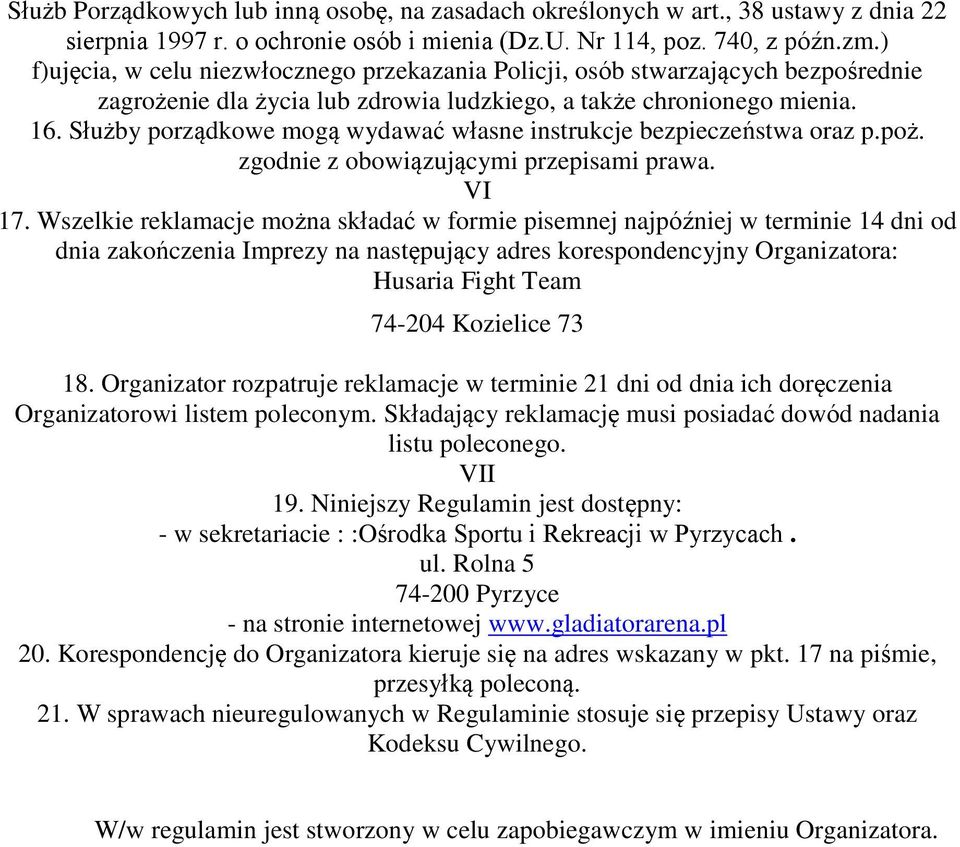 Służby porządkowe mogą wydawać własne instrukcje bezpieczeństwa oraz p.poż. zgodnie z obowiązującymi przepisami prawa. VI 17.