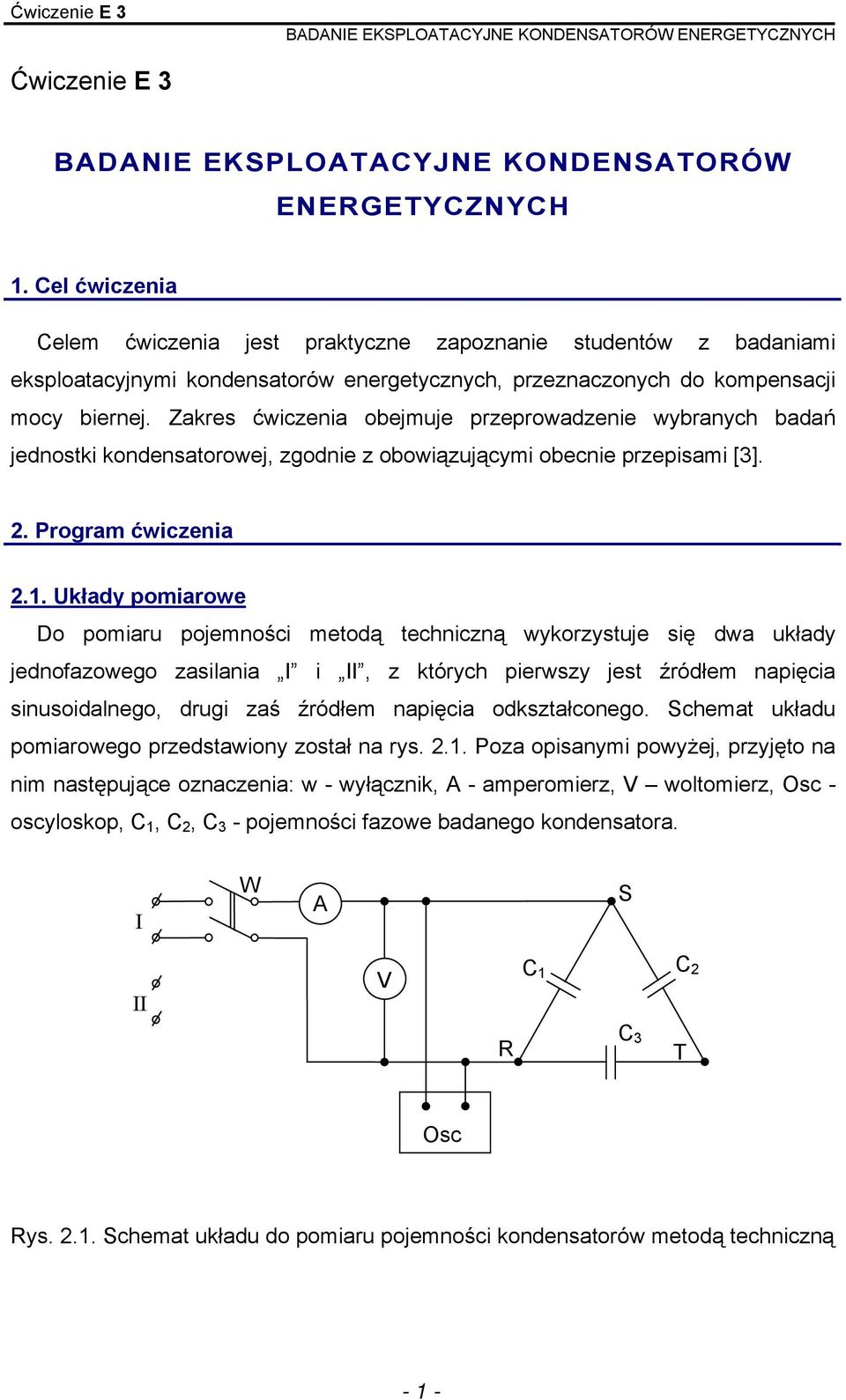 Zakres ćwiczenia obejmuje przeprowadzenie wybranych badań jednostki kondensatorowej, zgodnie z obowiązującymi obecnie przepisami [].. Program ćwiczenia.