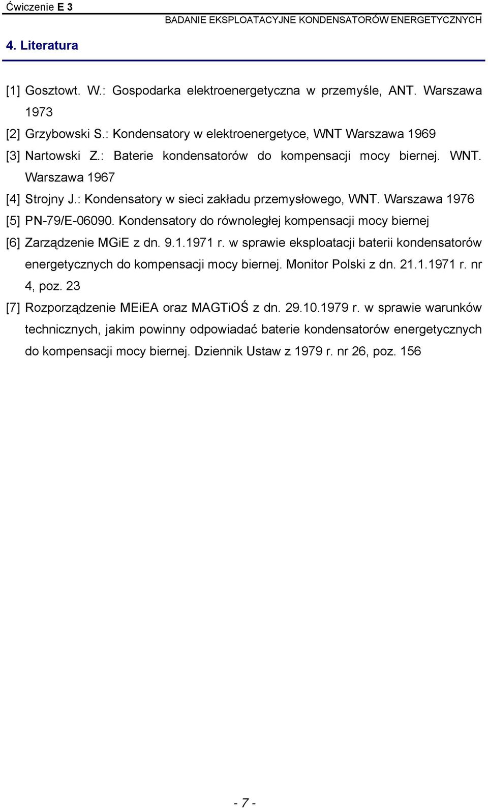 arszawa 976 [5] PN-79/E-06090. Kondensatory do równoległej kompensacji mocy biernej [6] Zarządzenie MGiE z dn. 9..97 r.