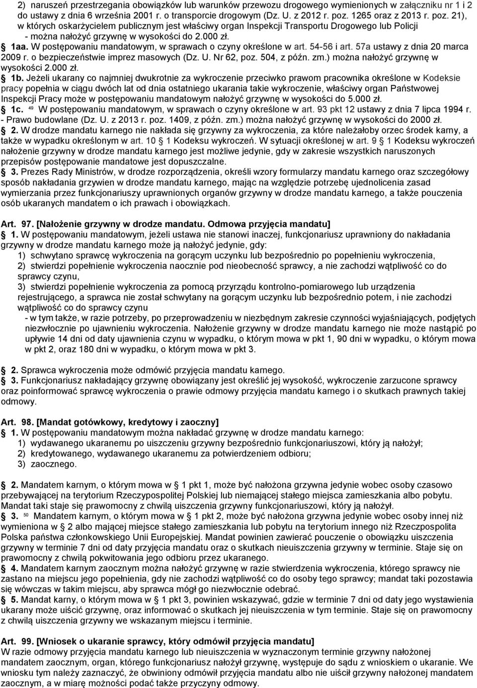 W postępowaniu mandatowym, w sprawach o czyny określone w art. 54-56 i art. 57a ustawy z dnia 20 marca 2009 r. o bezpieczeństwie imprez masowych (Dz. U. Nr 62, poz. 504, z późn. zm.