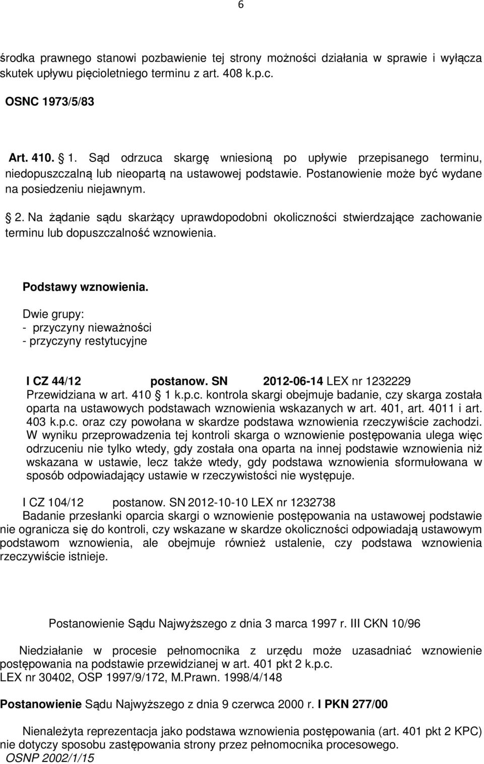 Na żądanie sądu skarżący uprawdopodobni okoliczności stwierdzające zachowanie terminu lub dopuszczalność wznowienia. Podstawy wznowienia.