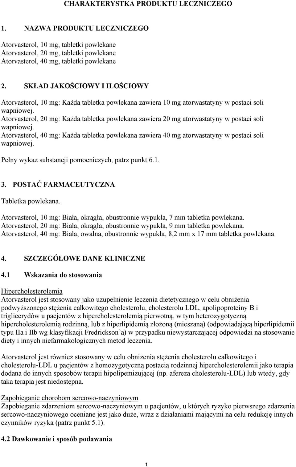 Atorvasterol, 20 mg: Każda tabletka powlekana zawiera 20 mg atorwastatyny w postaci soli wapniowej. Atorvasterol, 40 mg: Każda tabletka powlekana zawiera 40 mg atorwastatyny w postaci soli wapniowej.