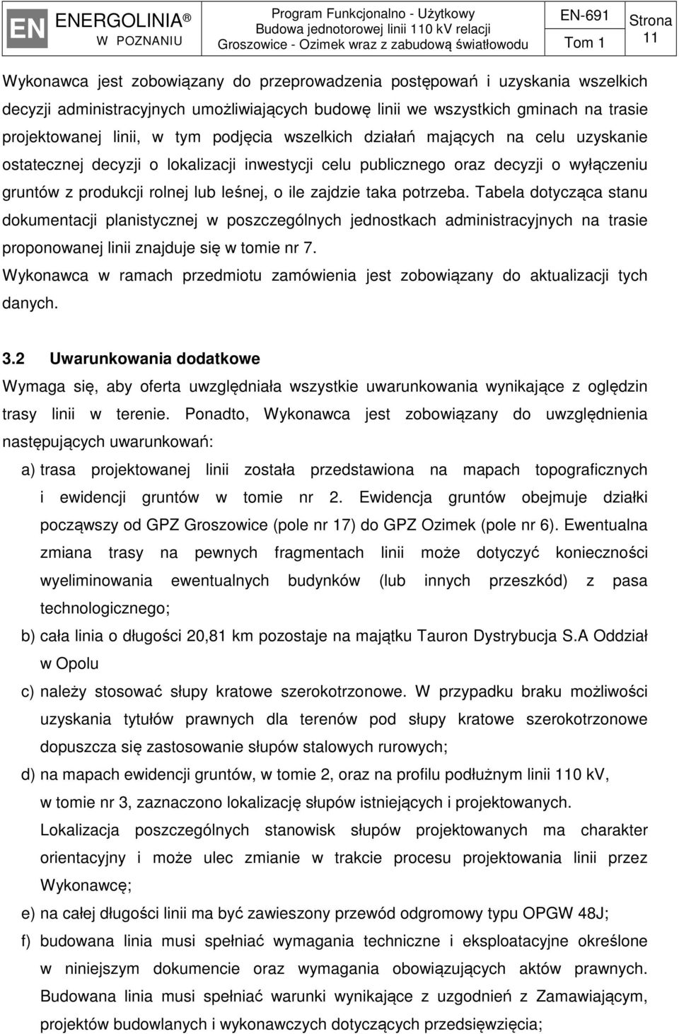 potrzeba. Tabela dotycząca stanu dokumentacji planistycznej w poszczególnych jednostkach administracyjnych na trasie proponowanej linii znajduje się w tomie nr 7.