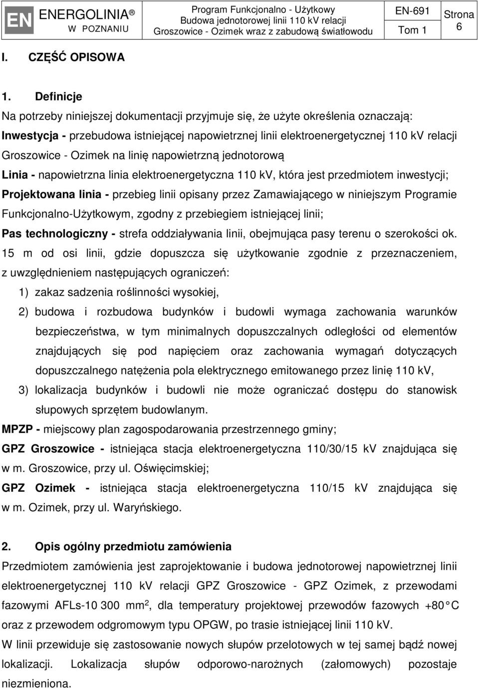 Ozimek na linię napowietrzną jednotorową Linia - napowietrzna linia elektroenergetyczna 110 kv, która jest przedmiotem inwestycji; Projektowana linia - przebieg linii opisany przez Zamawiającego w