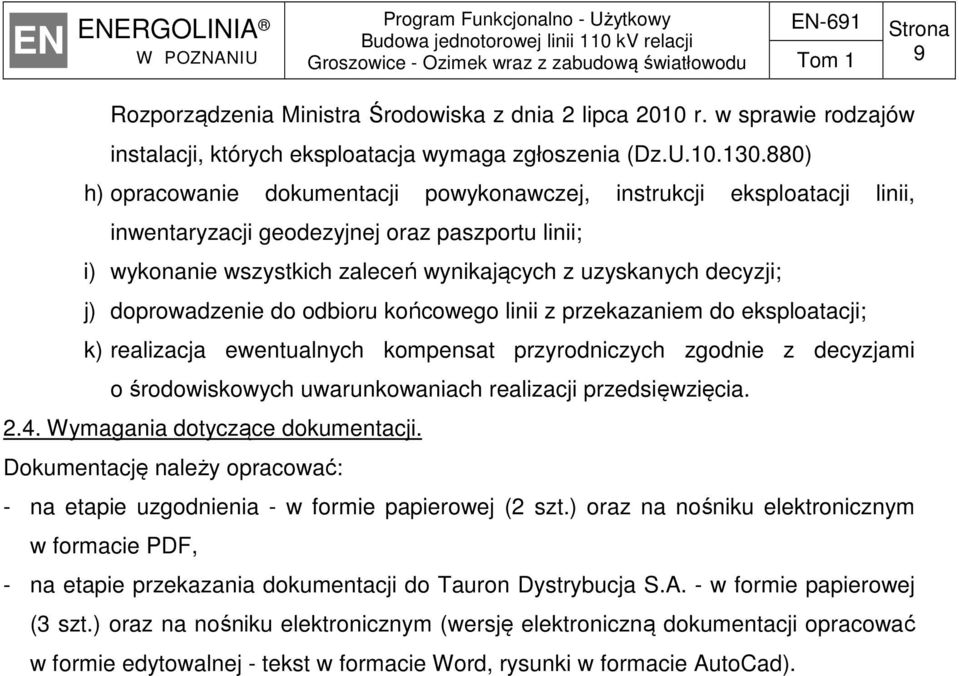 doprowadzenie do odbioru końcowego linii z przekazaniem do eksploatacji; k) realizacja ewentualnych kompensat przyrodniczych zgodnie z decyzjami o środowiskowych uwarunkowaniach realizacji