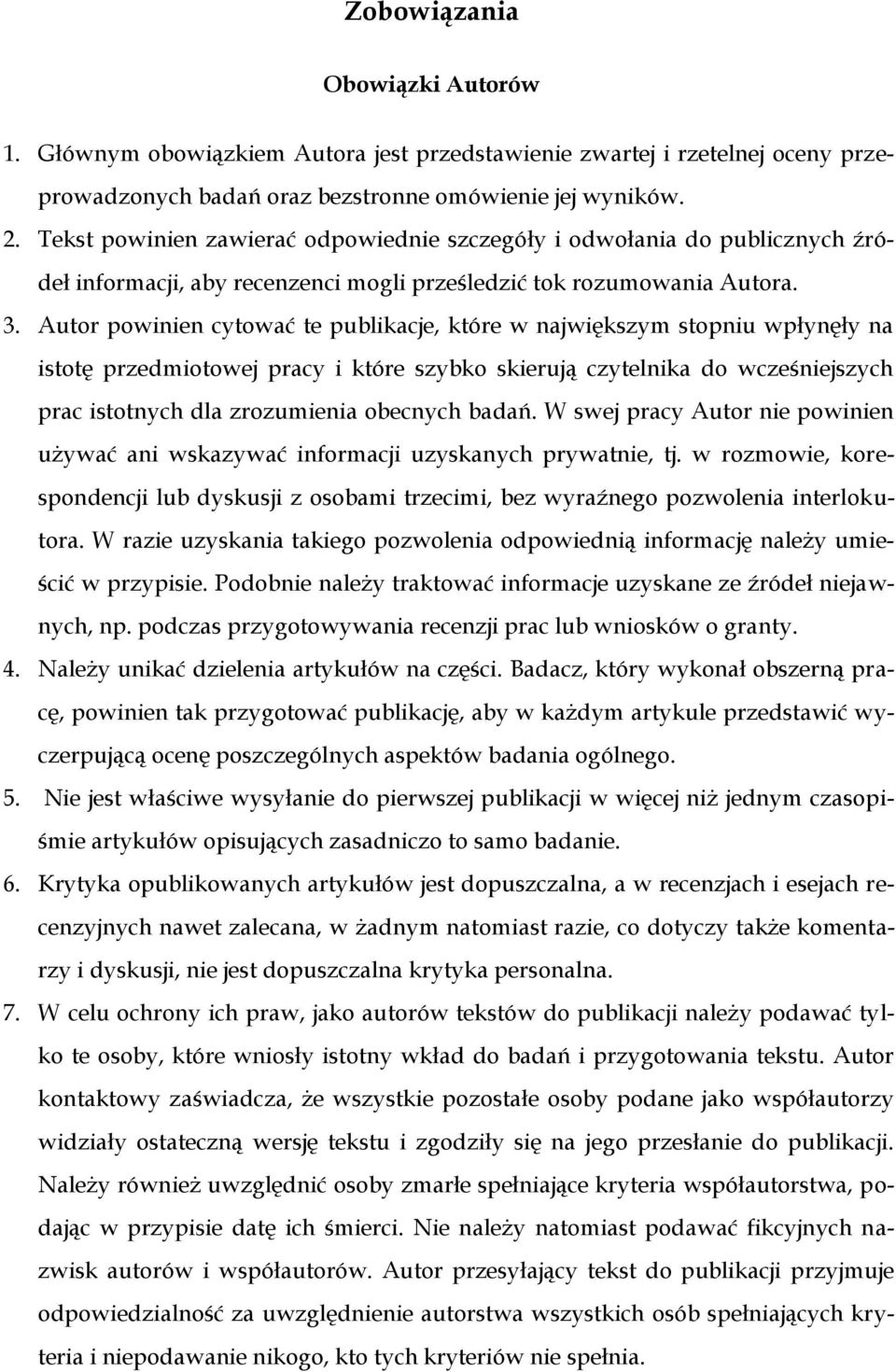 Autor powinien cytować te publikacje, które w największym stopniu wpłynęły na istotę przedmiotowej pracy i które szybko skierują czytelnika do wcześniejszych prac istotnych dla zrozumienia obecnych