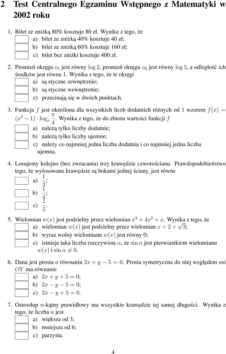 Promień okręgu o 1 jest równy log 2, promień okręgu o 2 jest równy log 5, a odległość ich środków jest równa 1.