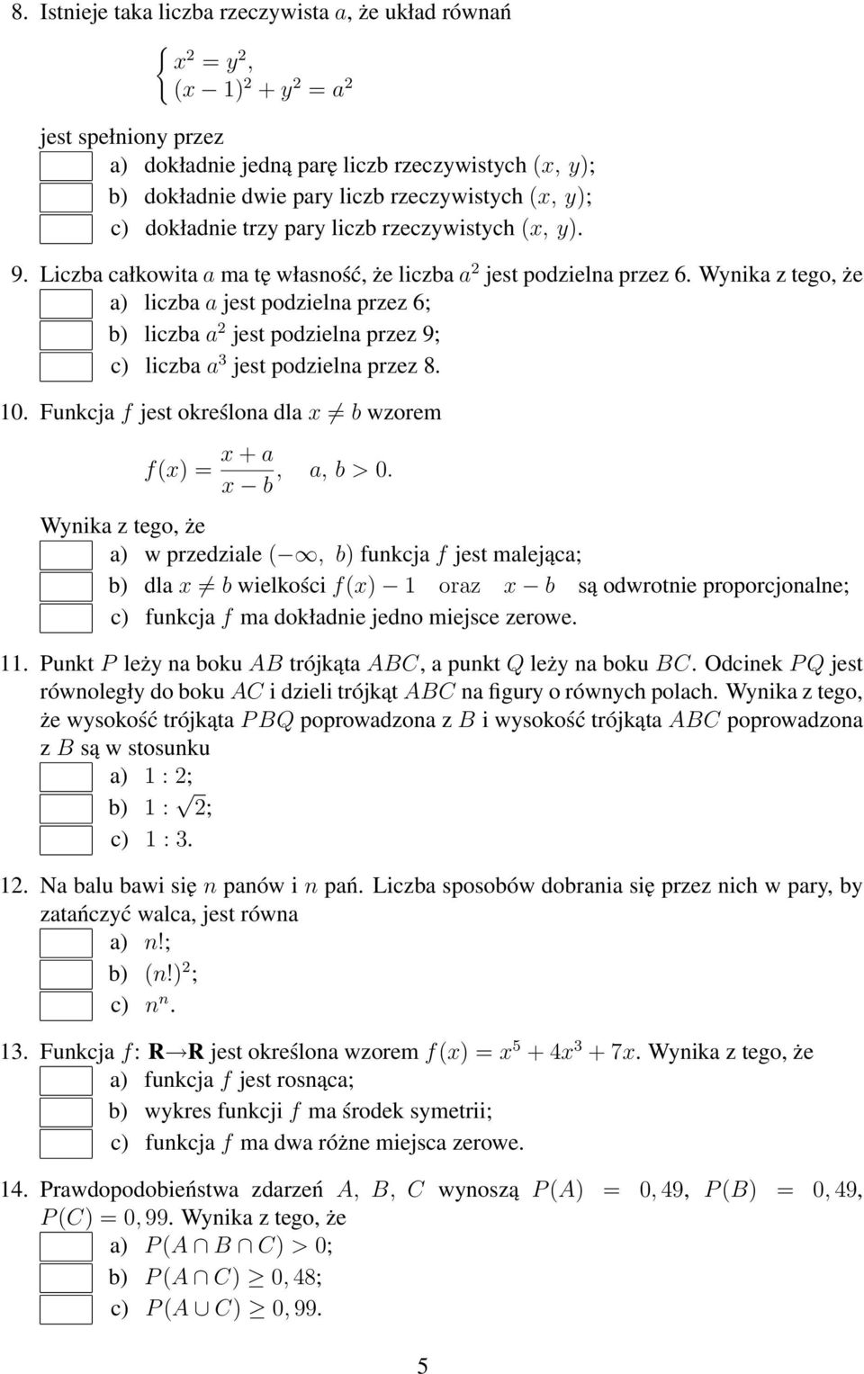 Wynika z tego, że a) liczba a jest podzielna przez 6; b) liczba a 2 jest podzielna przez 9; c) liczba a 3 jest podzielna przez 8. 10. Funkcja f jest określona dla x b wzorem f(x) = x + a, a, b > 0.