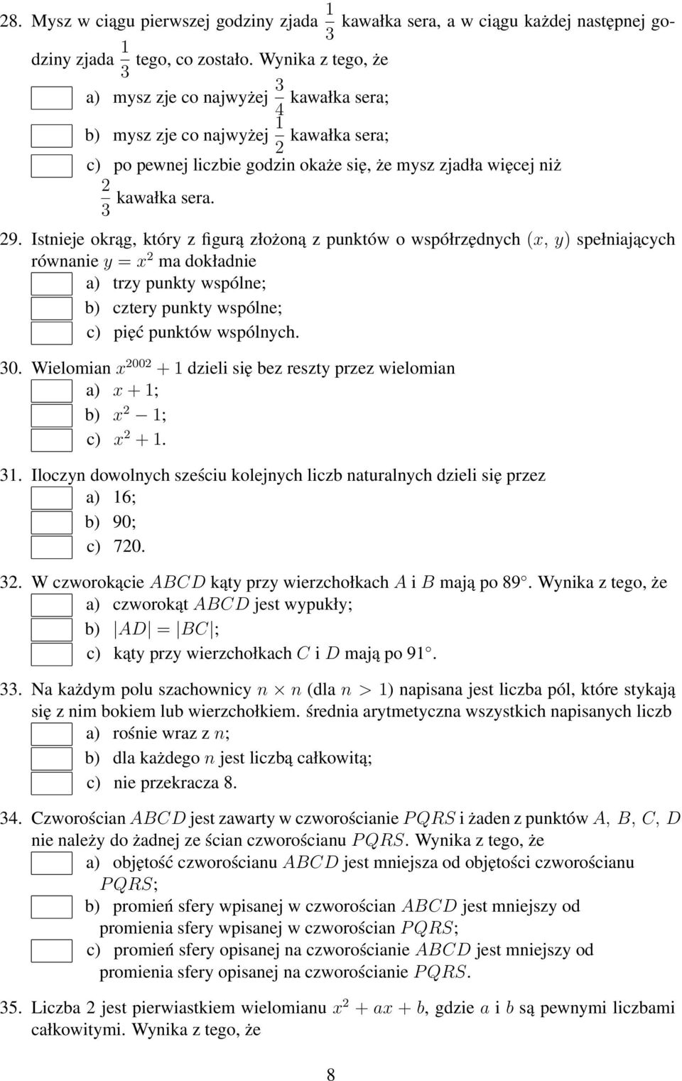 Istnieje okrąg, który z figurą złożoną z punktów o współrzędnych (x, y) spełniających równanie y = x 2 ma dokładnie a) trzy punkty wspólne; b) cztery punkty wspólne; c) pięć punktów wspólnych. 30.