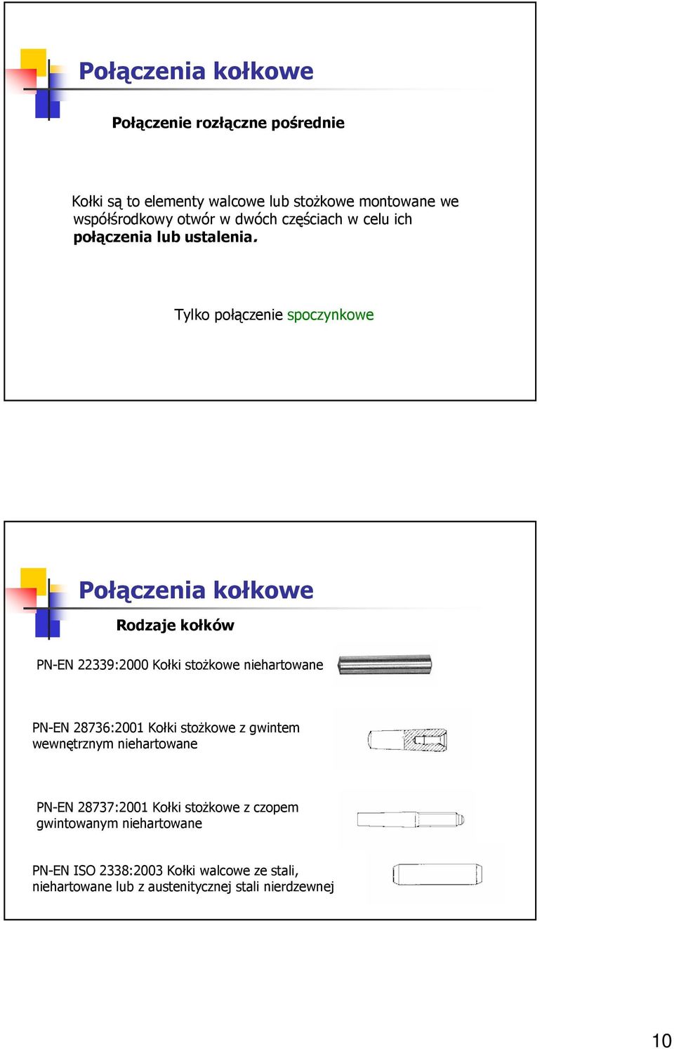 Tylko połączenie poczynkowe ołączenia kołkowe Rozaje kołków N-EN 339:000 Kołki toŝkowe niehartowane N-EN 8736:001 Kołki