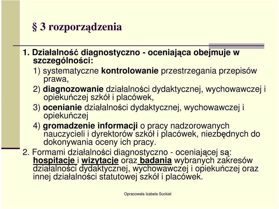 dydaktycznej, wychowawczej i opiekuńczej szkół i placówek, 3) ocenianie działalności dydaktycznej, wychowawczej i opiekuńczej 4) gromadzenie informacji o pracy